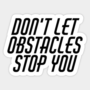 Don't Let Obstacles Stop You Sticker